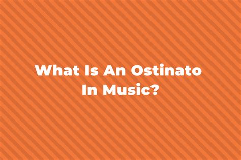 What Is An Ostinato In Music? A Quick Guide