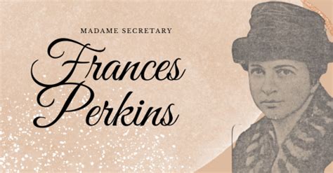 Favorite Frances Perkins Quotes | Stephanie Dray