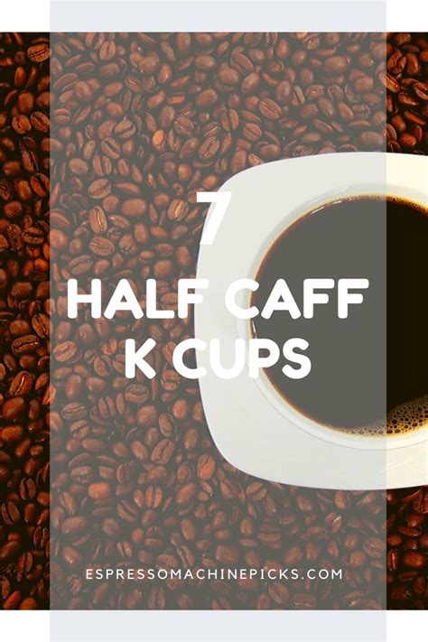 7 Best Half Caff K Cups : Enjoy Coffee At 50% caffeine LESS