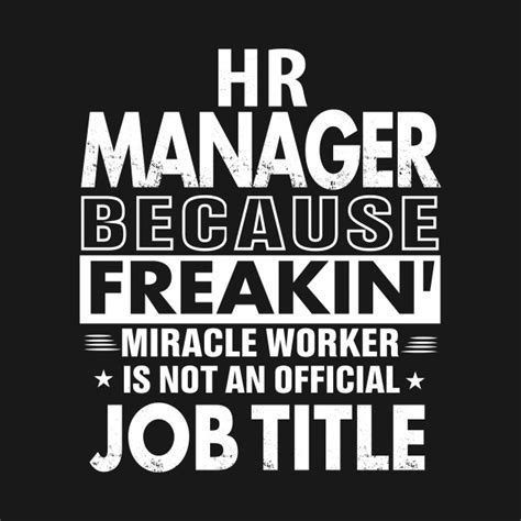 HR MANAGER Funny Job title Shirt HR MANAGER is freaking miracle worker - Hr Manager - T-Shirt ...