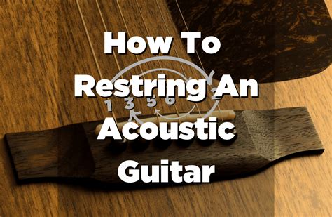 How To Restring An Acoustic Guitar? A Step By Step Guide