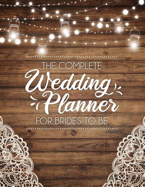 The Complete Wedding Planner For Brides To Be : A Rustic Organizer, Budget Planning and ...