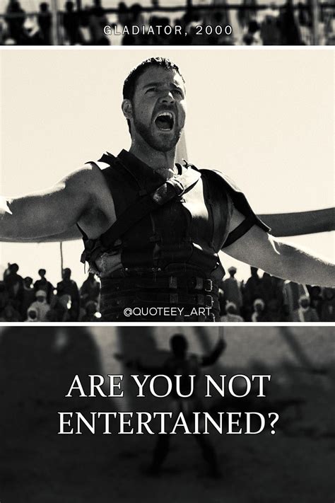 "Are you not entertained?" - Gladiator (2000) . . . #quote #quotes #famousquotes #quoteey_art # ...