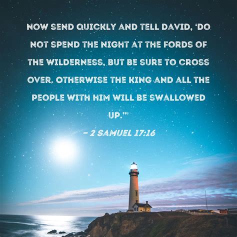 2 Samuel 17:16 Now send quickly and tell David, 'Do not spend the night ...