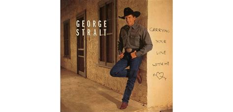 Carrying Your Love With Me - George Strait