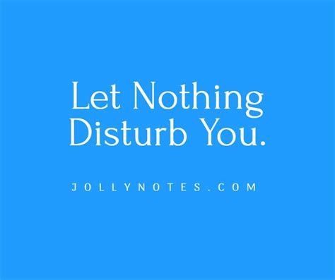 Let Nothing Disturb You. – Joyful Living Blog