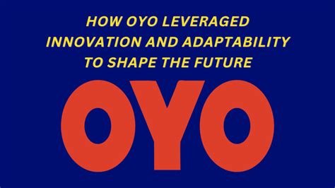 How OYO Leveraged Innovation And Adaptability To Shape The Future