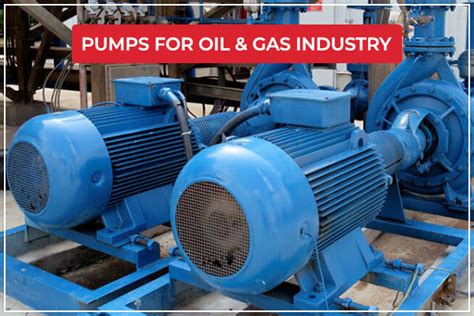 Various Types of Pumps for Oil and Gas Industry - Buy Pumps Online