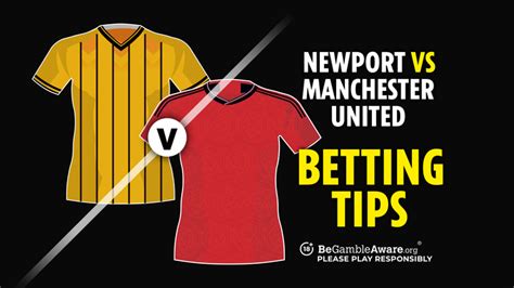 Newport vs Man Utd betting tips, odds and free bets | talkSPORT