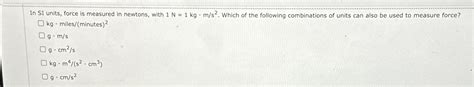 In SI units, force is measured in newtons, with | Chegg.com