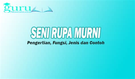 Seni Rupa Murni - Pengertian, Fungsi, Jenis dan Contoh