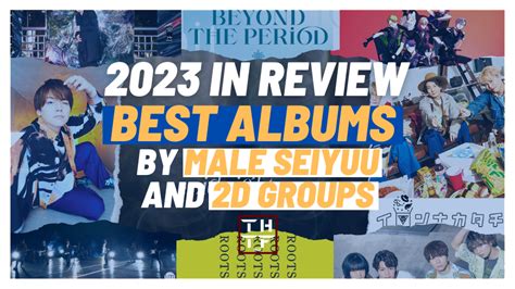 2023 In Review: Best Albums By Male Seiyuu Artists And 2D Groups