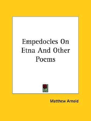 Empedocles On Etna And Other Poems by Matthew Arnold | Goodreads