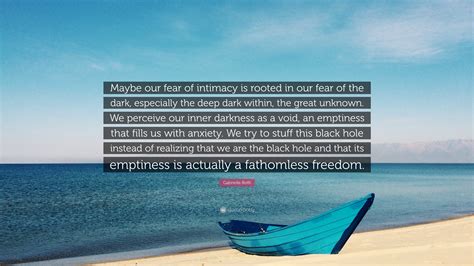 Gabrielle Roth Quote: “Maybe our fear of intimacy is rooted in our fear of the dark, especially ...