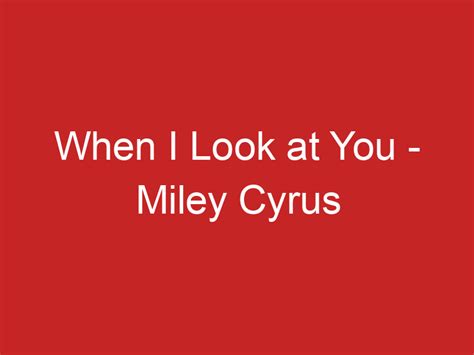 When I Look at You – Miley Cyrus