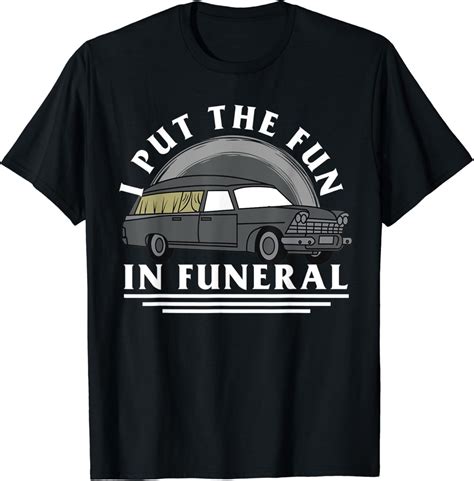 Funny I Put Fun In Funeral Mortician Funeral Director Gift T-Shirt : Amazon.co.uk: Fashion