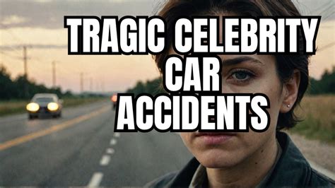 Famous People Who Lost Their Lives In Tragic Car Accidents - YouTube