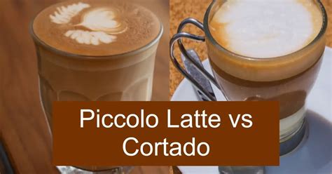 Piccolo Latte vs Cortado – What are the Differences between them ...