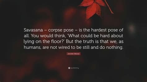 Jennifer Weiner Quote: “Savasana – corpse pose – is the hardest pose of all. You would think ...