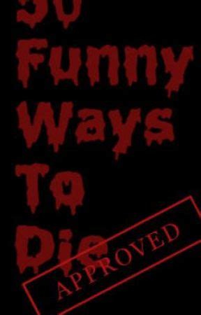 50 Funny Ways to Die! - Wattpad