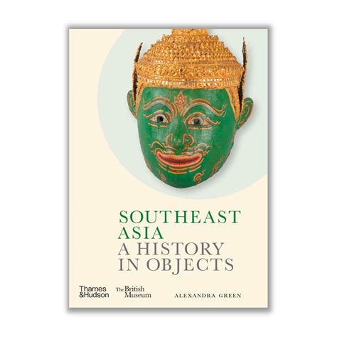 Southeast Asia: A History in Objects by Alexandra Green - Riwayat