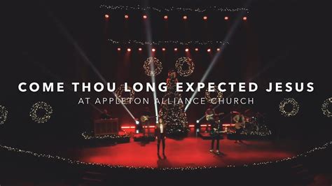 Come Thou Long Expected Jesus | Appleton Alliance Church Worship - YouTube