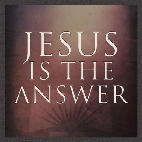 Jesus Is The Answer Quotes. QuotesGram