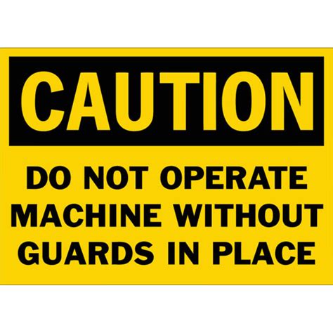 Caution Do Not Operate Machine Without Guards In Place Safety Sign