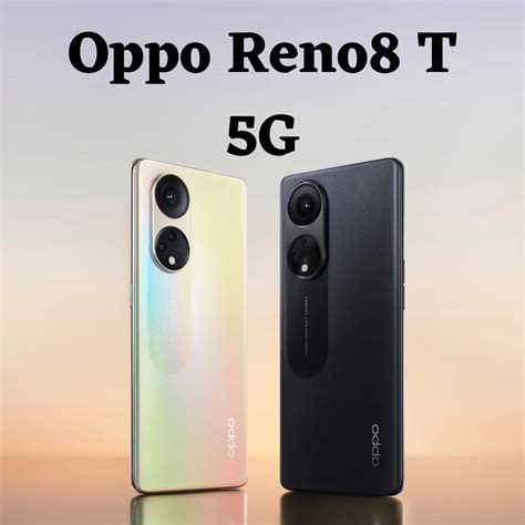 Oppo Reno 8T: The Perfect Combination of Style and Performance