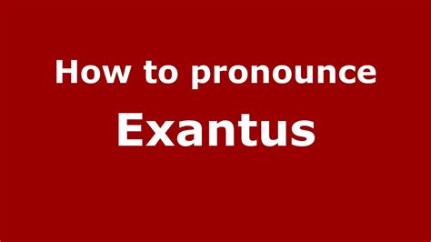 How to Pronounce Exantus - PronounceNames.com - YouTube