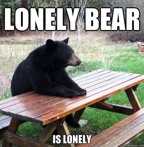 Lonely bear is lonely - waiting bear - quickmeme