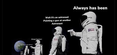 33 'Wait, It's All Ohio? Always Has Been' Astronaut Memes That Are Out of This World - Funny ...