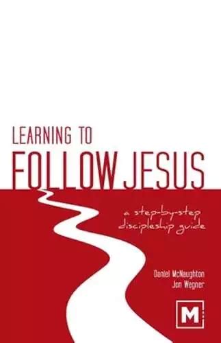 LEARNING TO FOLLOW Jesus: A Step-by-Step Discipleship Guide by Daniel ...