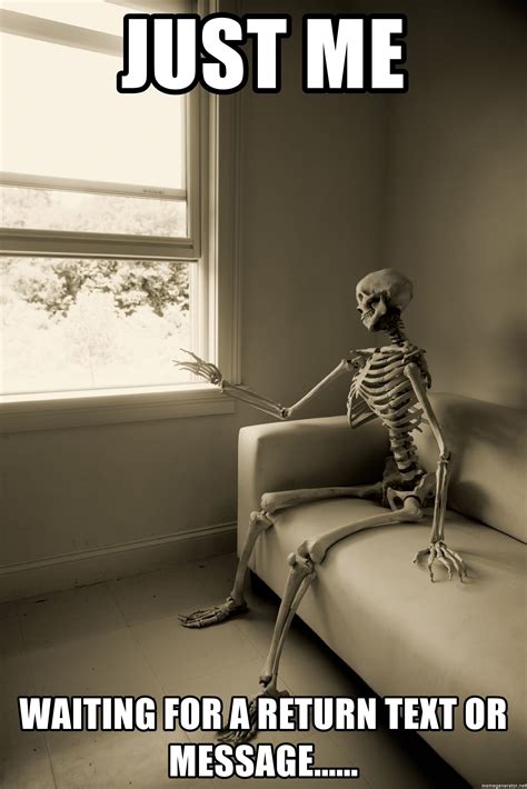 Just me waiting for a return text or message...... - Skeleton waitingd | Really funny memes ...