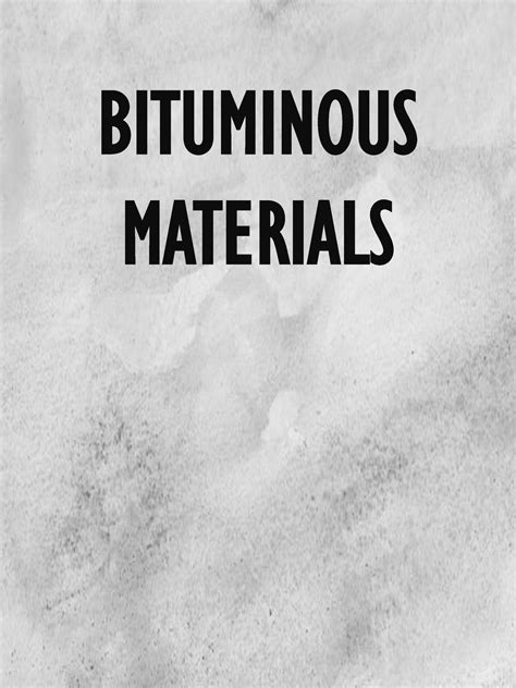 Bituminous Materials Module - BITUMINOUS MATERIALS INTRODUCTION OF ...