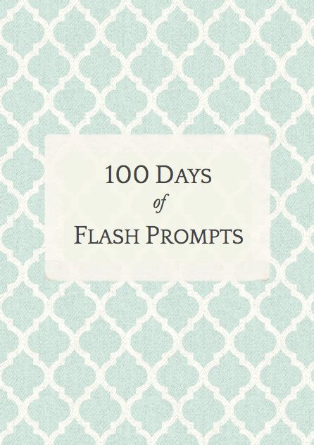 Flash Fiction Prompts - 100 Day Flash Fic Challenge