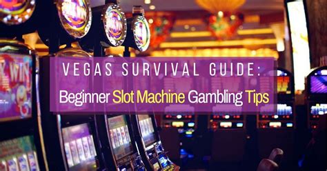 Vegas Survival Guide: Beginner Slot Machine Gambling Tips