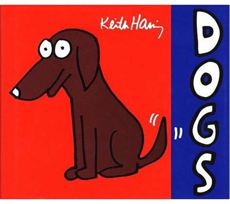 Keith Haring DOGS Famous Dogs, Street Dogs, Dog Books, Bow Wow, Dog Illustration, Keith Haring ...