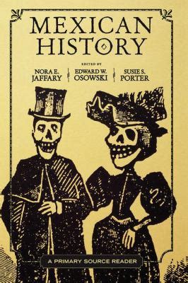 Mexican History by Nora E. Jaffary, Edward W. Osowski, Susie S. Porter ...