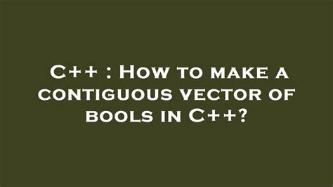 C++ : How to make a contiguous vector of bools in C++? - YouTube