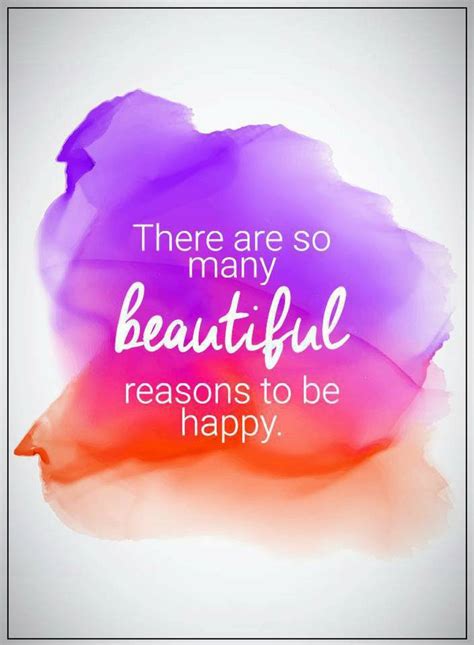 Happiness Quotes there are so many beautiful reasons to be happy - Quotes