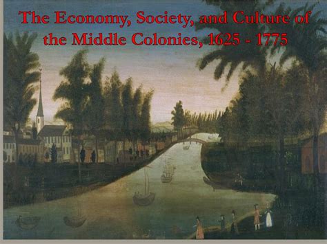 PPT - The Economy, Society, and Culture of the Middle Colonies, 1625 ...