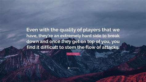 Frank Lampard Quote: “Even with the quality of players that we have, they’re an extremely hard ...