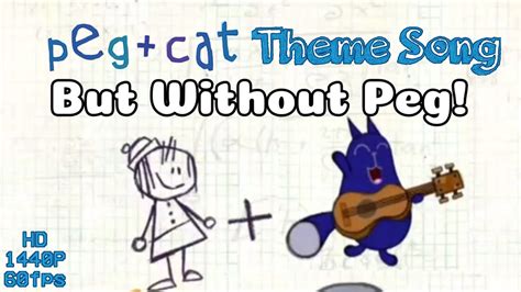 Peg + Cat || Peg + Cat theme song but without Peg! || HD 1440p 60fps - YouTube