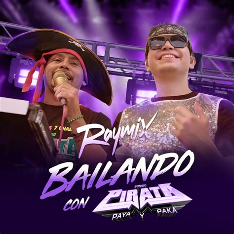 Bailando (Con Pirata) by Raymix and Sonido Pirata PAYA PAKA on Beatsource