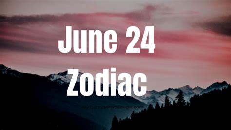 June 24 Zodiac Sign Personality, Compatibility, Traits and More