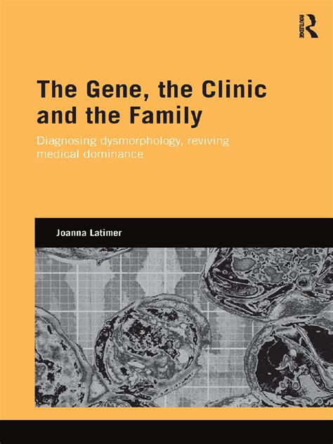 (Genetics and Society) Joanna Latimer - The Gene, The Clinic, and The Family - Diagnosing ...