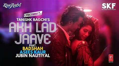 AKH LAD JAAVE LYRICS - LoveYatri | Badshah, Jubin Nautiyal