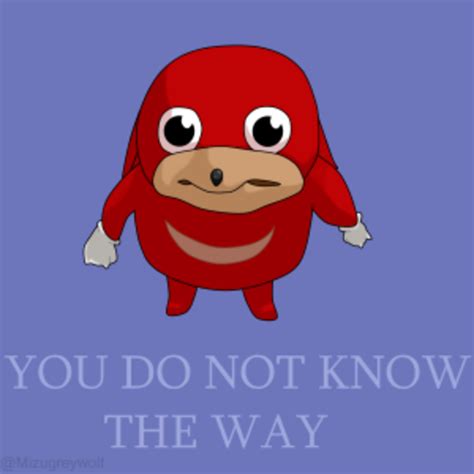 Bruddah do you know da wae? | Ugandan Knuckles | Know Your Meme