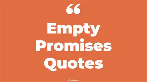 29+ Colossal Empty Promises Quotes That Will Unlock Your True Potential